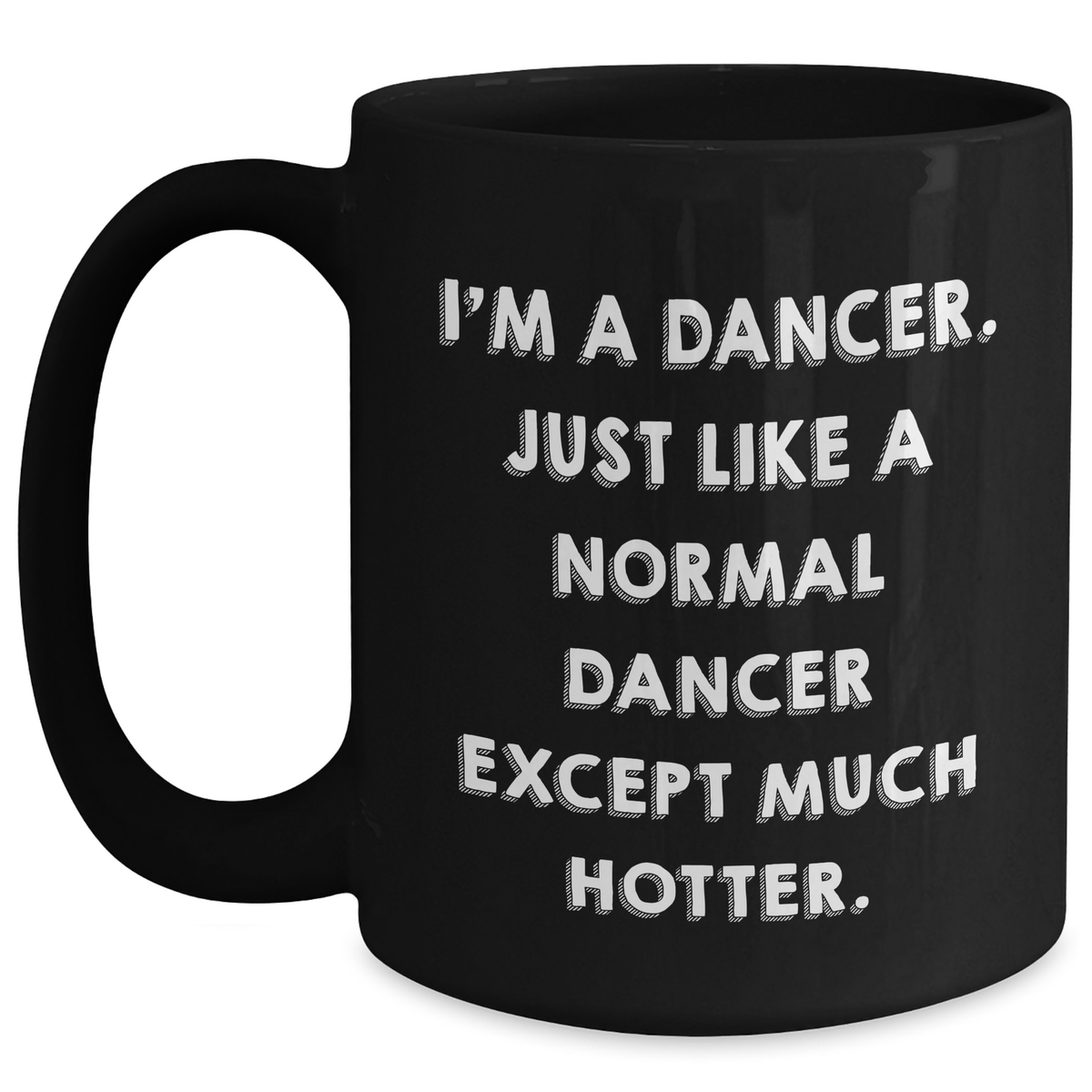 Funny Dancer Gifts from Friends or Family, Dancer Black Coffee Mug for Graduation, I'm A Dancer. Just Like A Normal Dancer Except Much Hotter. - Main