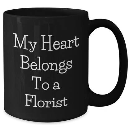 Funny Florist Gifts, My Heart Belongs To A Florist, Black Coffee Mug for Florist, Gifts from Men to Florist Graduation Unique Gifts - Additional