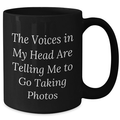 Funny Taking Photos Gifts for Men from Friends - 'The Voices In My Head Are Telling Me To Go Taking Photos' Black Coffee Mug for Father's Day - Additional