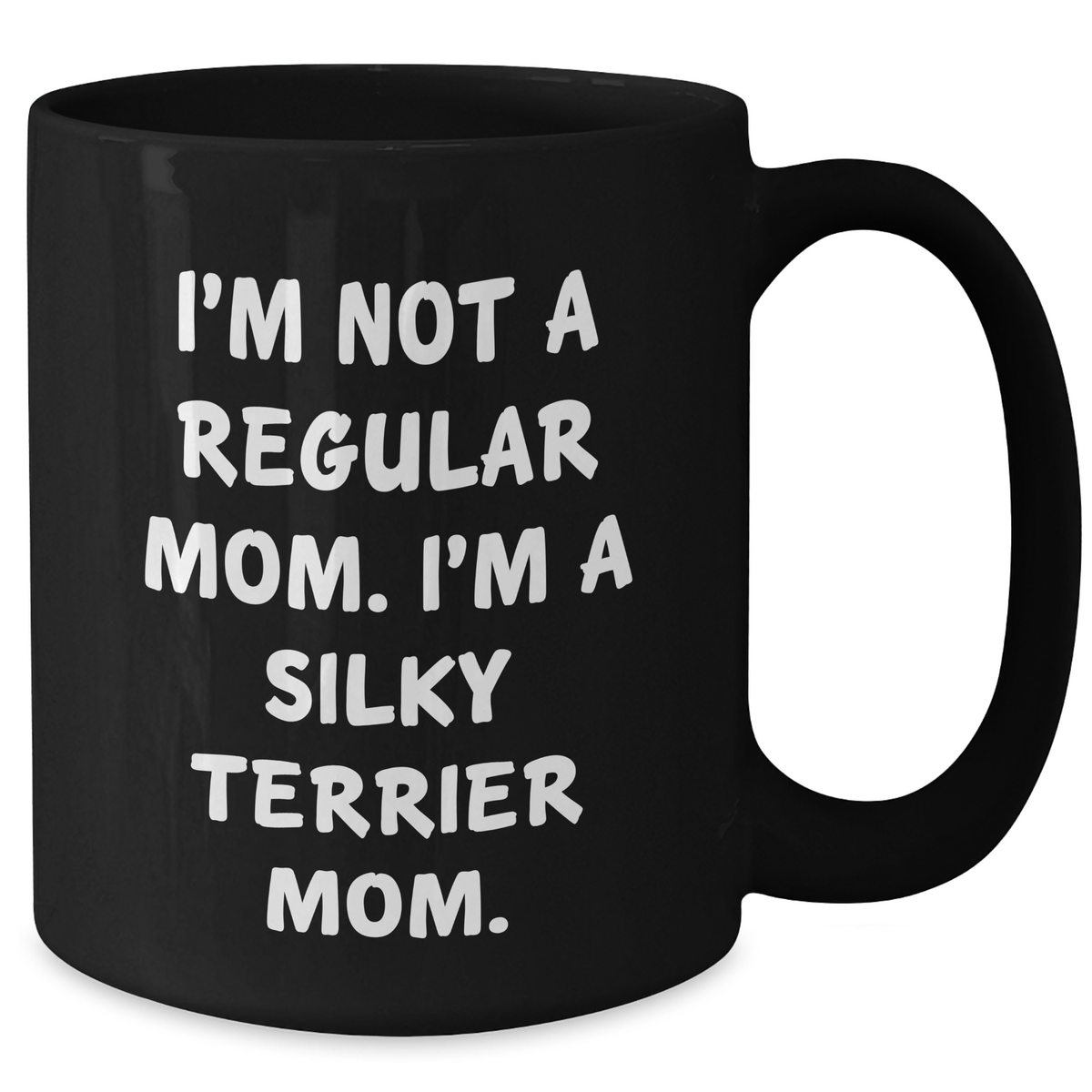 Funny Silky Terrier Dog Mom Gifts from Men for Dad's Day Unique Black Coffee Mug - 'I'm Not A Regular Mom. I'm A Silky Terrier Mom.' - Additional