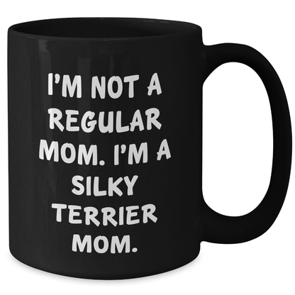 Funny Silky Terrier Dog Mom Gifts from Men for Dad's Day Unique Black Coffee Mug - 'I'm Not A Regular Mom. I'm A Silky Terrier Mom.' - Additional