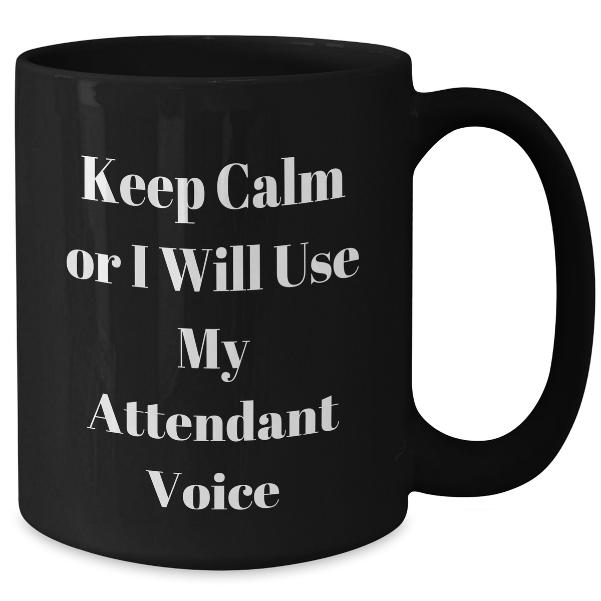Funny Attendant Gifts for Him, Keep Calm Or I Will Use My Attendant Voice Black Coffee Mug, Father's Day Unique Gifts from Men, Gifts for Attendants - Additional