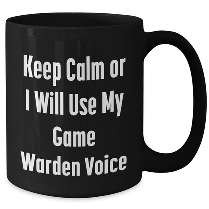 Funny Game Warden Gifts from Mom, Keep Calm Or I Will Use My Game Warden Voice Black Coffee Mug for Dad, Game Warden Lover, Friends, Coworkers, Family - Mother's Day Unique Gifts - Additional