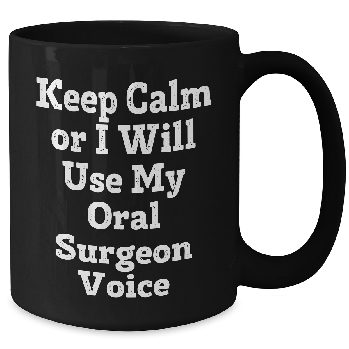Funny Oral Surgeon Gifts from Friends - Keep Calm Or I Will Use My Oral Surgeon Voice Black Coffee Mug for Oral Surgeon Mother's Day Unique Gifts - Additional