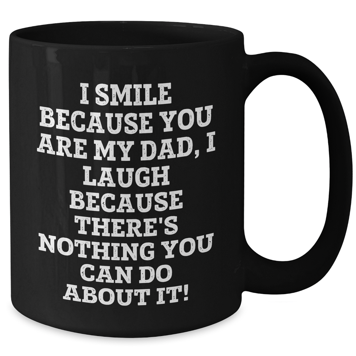 Funny Dad Gift Ideas - I Smile Because You Are My Dad, Unique Black Coffee Mug for Men from Family, Unique Gifts for Dad on Mother's Day, Dad's Day - Additional