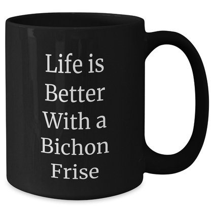 Funny Life Is Better With A Bichon Frise Dog Black Coffee Mug Gifts from Wife to Husband - Father's Day Unique Gifts for Dad Dog Lovers - 11oz 15oz Ceramic Mug - Additional