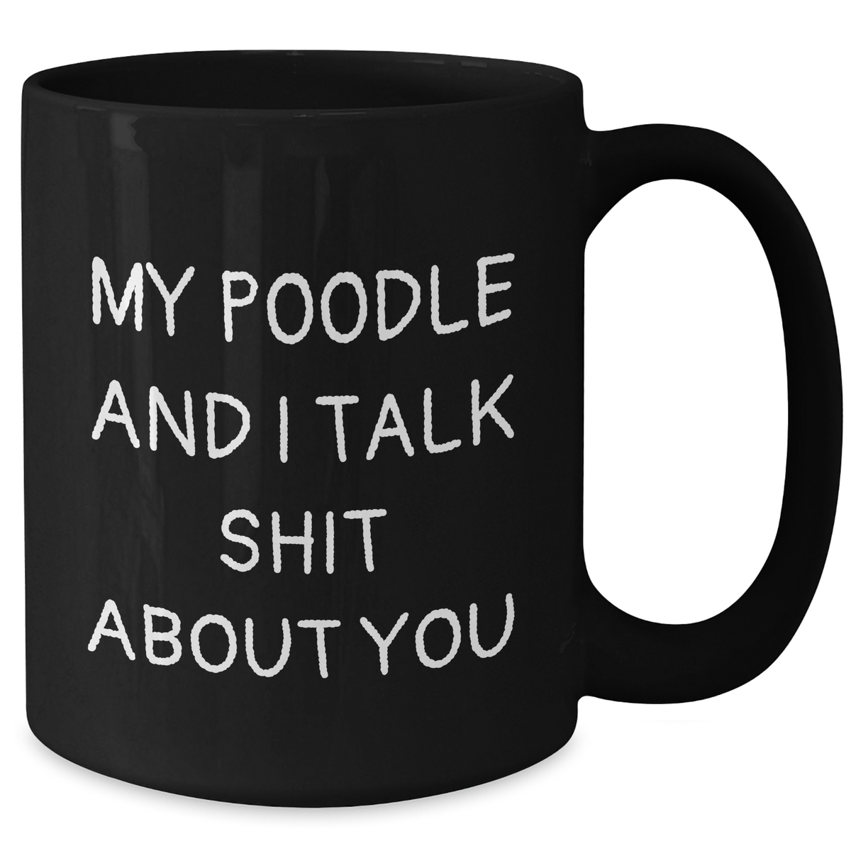Poodle Dog Humor Gifts from Friends for Graduation Unique Black Coffee Mugs - 'My Poodle And I Talk Shit About You' Funny Quote, 11oz or 15oz, Microwave and Dishwasher Safe - Additional