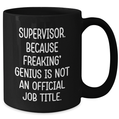 Funny Supervisor Gifts, Supervisor. Because Freaking' genius Is Not An Official Job Title., Black Coffee Mugs, Father's Day Unique Gifts from Men to Supervisor - Additional