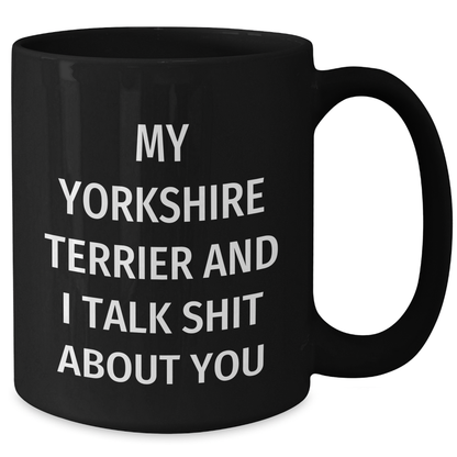 Funny Yorkshire Terrier Dog Gifts, Black Coffee Mug, For Men, Women, or Friends, 'Talk Shit About You' Humor, Graduation Unique Gifts from Us - Additional