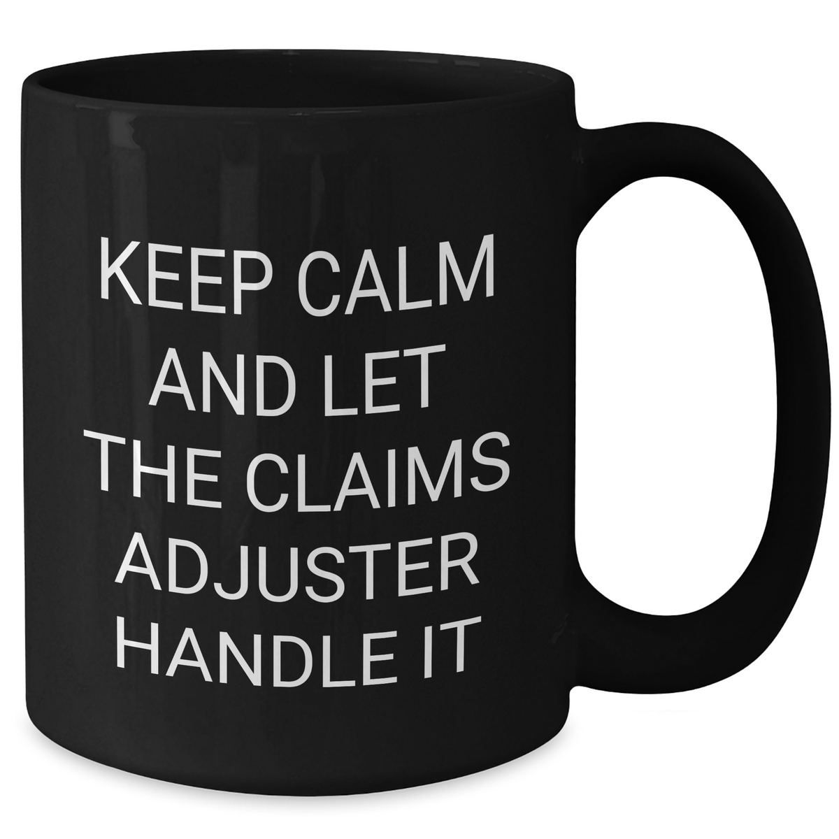 Claims Adjuster Humor Funny Gift for Graduation Unique Black Coffee Mug - 'Keep Calm And Let The Claims Adjuster Handle It' Gifts from Friends for Claims Adjuster - Additional