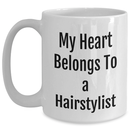 Funny Hairstylist Gifts, My Heart Belongs To A Hairstylist, White Coffee Mug for Graduation from Friends, Funny Hairstylist Mugs, Gift for Hairstylist - Main