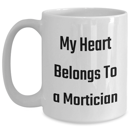 Funny Mortician Gifts, My Heart Belongs To A Mortician White Coffee Mug, Unique Father's Day Unique Gift for Mortician Men from Family - Main