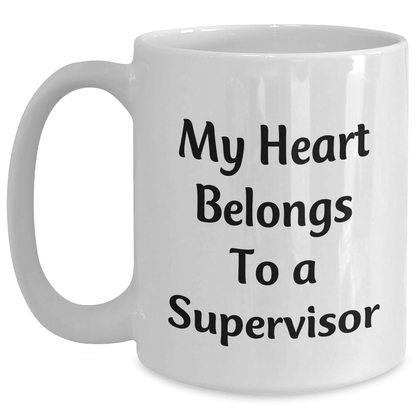 Funny Supervisor Mug Gifts from Men to Supervisor on Father's Day - My Heart Belongs To A Supervisor, White Coffee Mug with 11oz or 15oz Capacity - Main