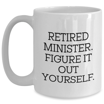 Funny Minister Gifts - Retired Minister Quote White Coffee Mug, Gifts from Men for Minister, Father's Day Unique Gifts - Main