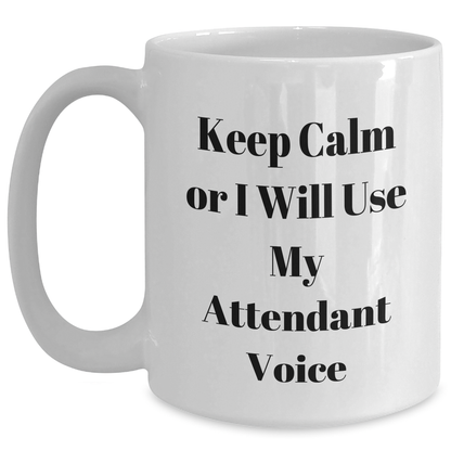 Funny Attendant Voice Mugs, Gifts from Friends for Attendant, White Coffee Mug, Father's Day Unique Gifts, Keep Calm Or I Will Use My Attendant Voice - Main