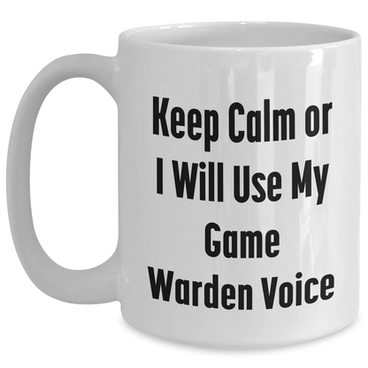 Funny Game Warden Gifts for Mom - 'Keep Calm or I Will Use My Game Warden Voice' White Coffee Mug Gifts from Men to Game Wardens for Mother's Day - Main