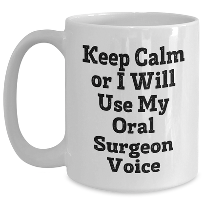 Oral Surgeon Humor Gifts for Her from Mom - White Coffee Mug - 'Keep Calm Or I Will Use My Oral Surgeon Voice' - Main