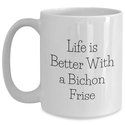Life Is Better With A Bichon Frise Inspirational Gifts for Dad on Father's Day - Funny Bichon Frise Dog Lovers White Coffee Mug - Bichon Frise Fans Unique Drinks Gifts - Main