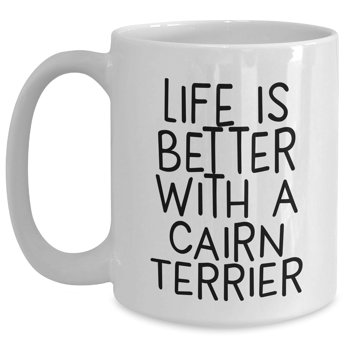 Cairn Terrier Dog | Life Is Better With A Cairn Terrier | Funny Cairn Terrier Gifts for Cairn Terrier Lovers | Perfect Father's Day Unique Gifts for Dog Dads | White Coffee Mug | 11oz or 15oz - Main