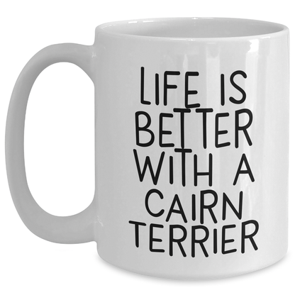 Cairn Terrier Dog | Life Is Better With A Cairn Terrier | Funny Cairn Terrier Gifts for Cairn Terrier Lovers | Perfect Father's Day Unique Gifts for Dog Dads | White Coffee Mug | 11oz or 15oz - Main