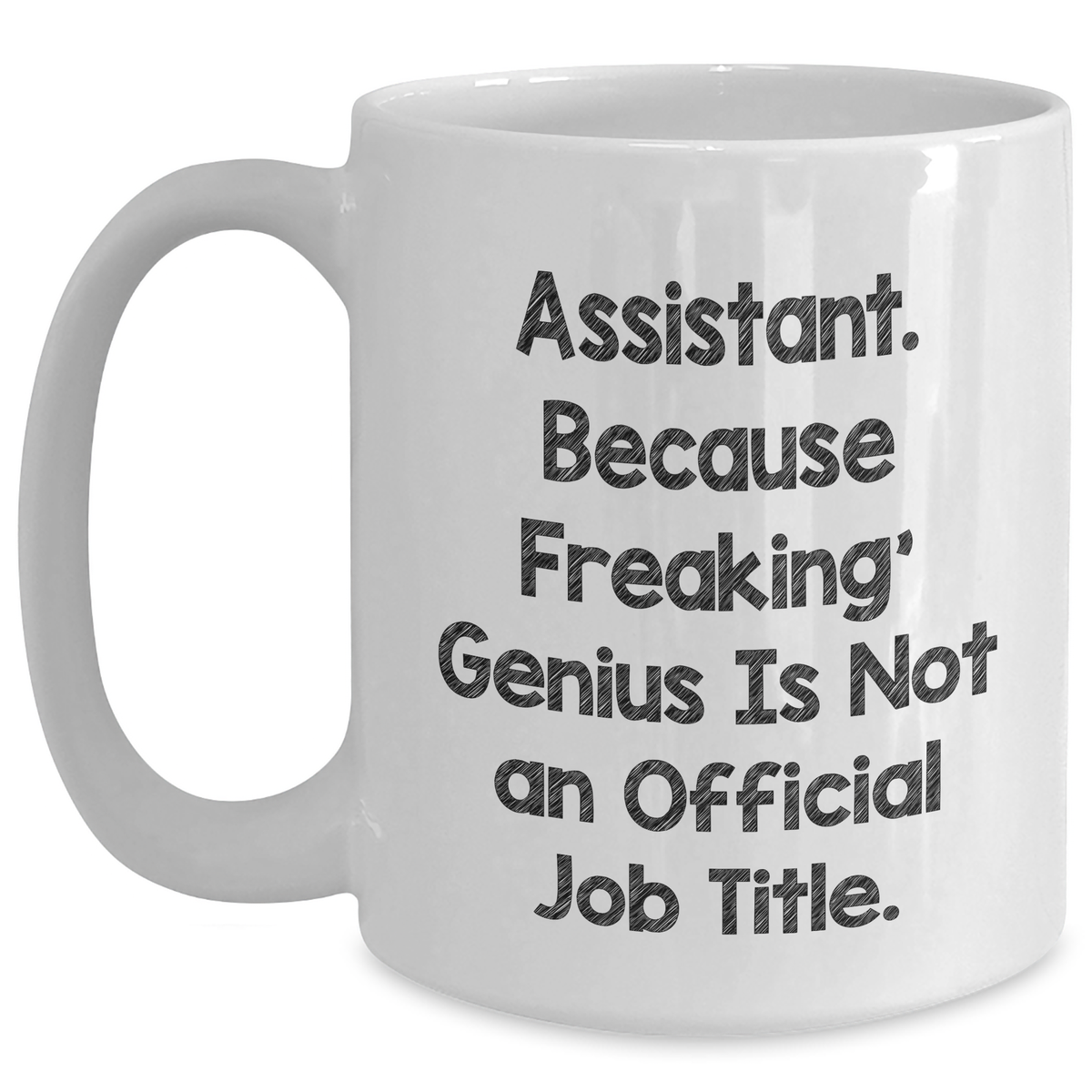 Funny Assistant Gifts from Friends - 'Assistant. Because Freaking' genius Is Not An Official Job Title.' on White Coffee Mug for Father's Day - Main