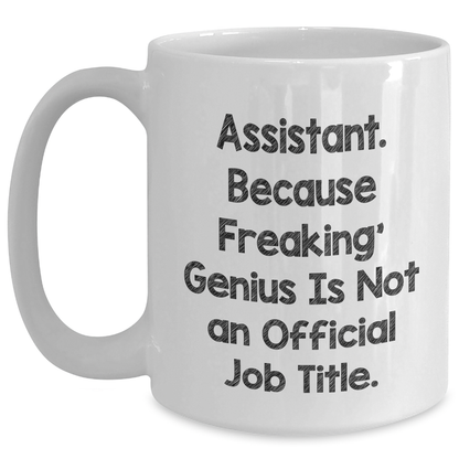Funny Assistant Gifts from Friends - 'Assistant. Because Freaking' genius Is Not An Official Job Title.' on White Coffee Mug for Father's Day - Main