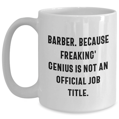 Funny Barber Gifts from Friends - 'Barber. Because Freaking' genius Is Not An Official Job Title.' White Coffee Mug for Mom's Day - Main