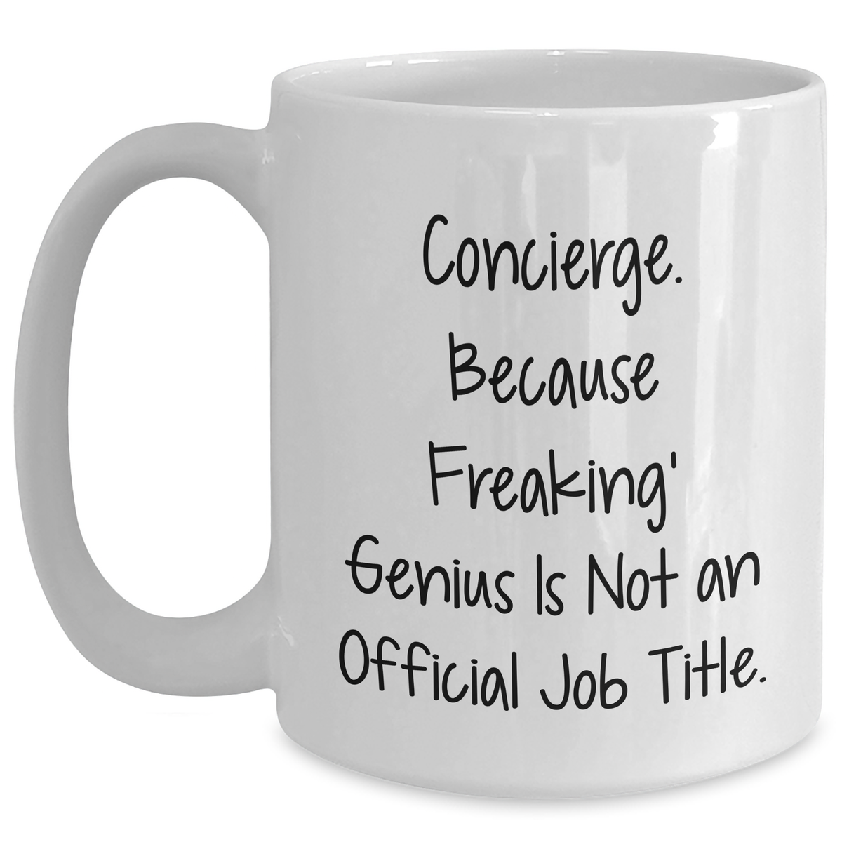 Funny Concierge Gifts from Friends - White Coffee Mug, Father's Day Unique Gifts, Quote: 'Concierge. Because Freaking' genius Is Not An Official Job Title.' - Main