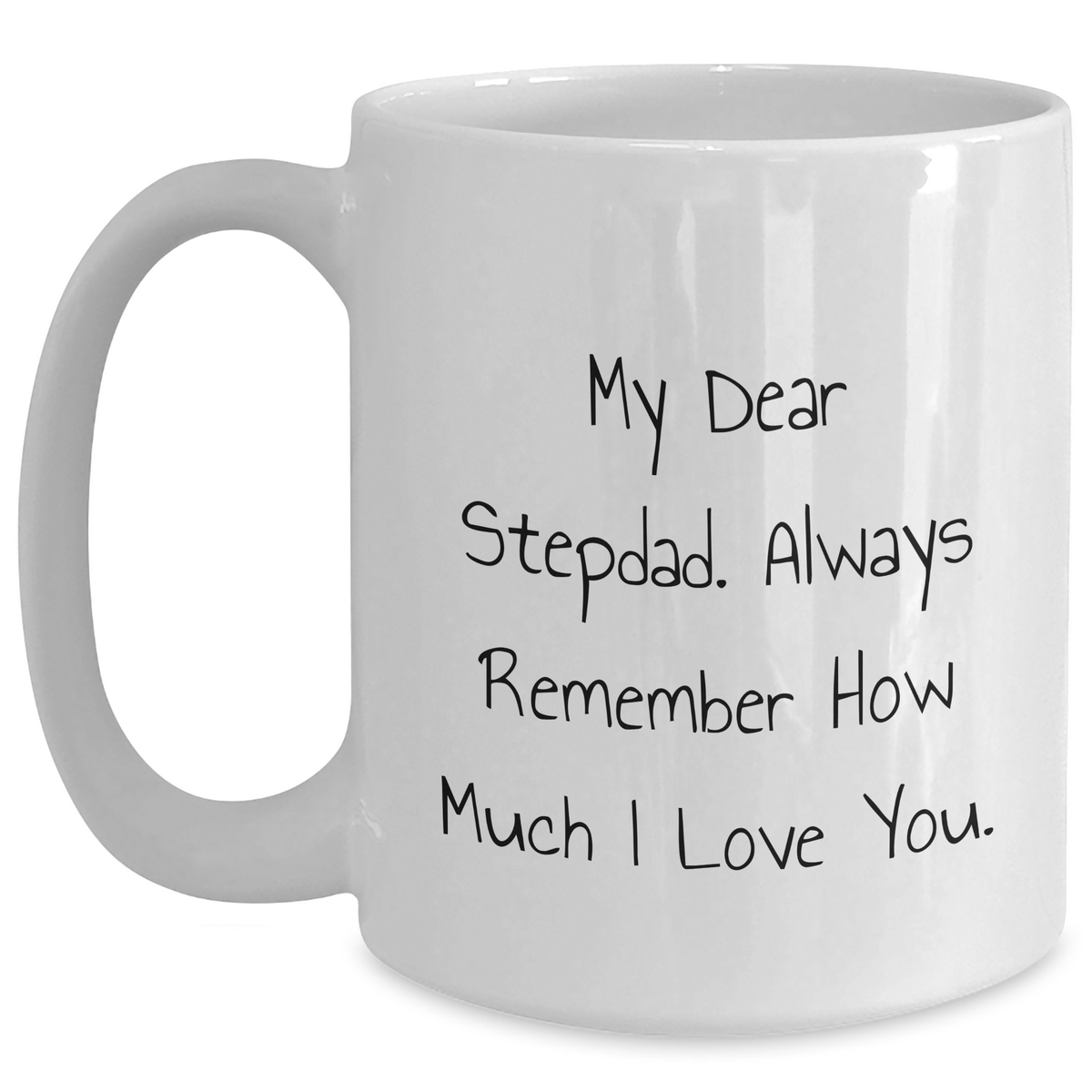 Funny Stepdad Gifts, White Coffee Mugs with Inspirational Quote, Gifts from Family, Unique Father's Day Unique Gifts for Him, 'My Dear Stepdad. Always Remember How Much I Love You.' - Main