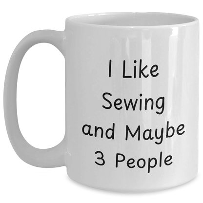 Sewing Enthusiasts Delight, Funny Gift for Dad on Father's Day, White Coffee Mug, I Like Sewing And Maybe 3 People, Gifts from Family - Main