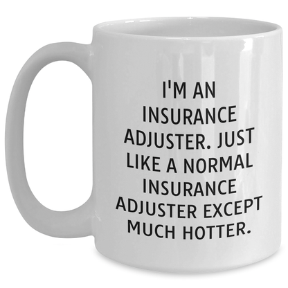 Insurance Adjuster Funny Quote Gifts from Men to Insurance Adjuster Friends, White 11oz or 15oz Coffee Mug, Mother's Day Unique Gifts - Main