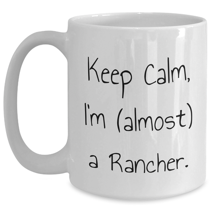 Rancher Gifts from Friends, Funny White Coffee Mugs for Men, 'Keep Calm, I'm (almost) A Rancher' Quote, Father's Day Unique Gifts - Main