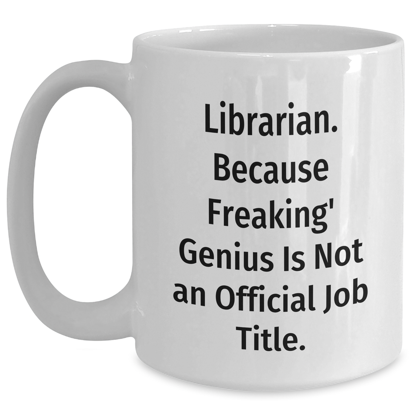 Librarian Gifts from Men - Funny White Coffee Mug: 'Librarian. Because Freaking' genius Is Not An Official Job Title.' for Librarian, Unique Father's Day Unique Gifts for Him - Main