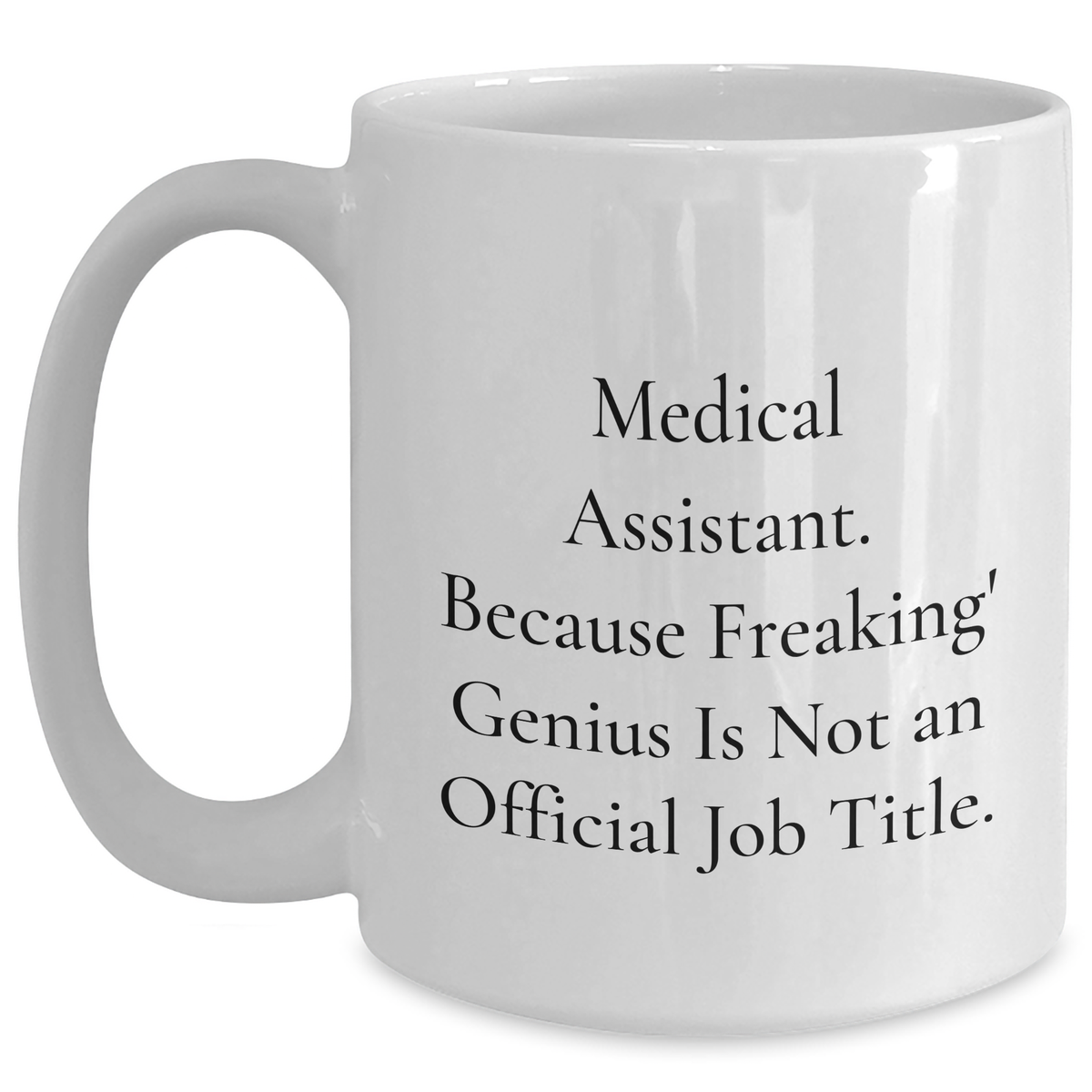 Medical Assistant Gifts, Funny Quote, White Coffee Mug, Graduation Unique Gifts from Friends to Medical Assistant - Main