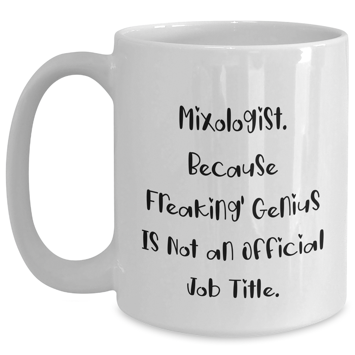 Mixologist Gifts from Friends Unique White Coffee Mug, 'Mixologist. Because Freaking' genius Is Not An Official Job Title.', 11oz or 15oz, Ceramic, Microwave and Dishwasher Safe, Gifts for Mixologist - Main