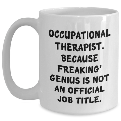 Occupational Therapist Gifts from Friends, Funny White Coffee Mug for Occupational Therapist, Because Freaking' genius, Graduation Unique Gifts - Main