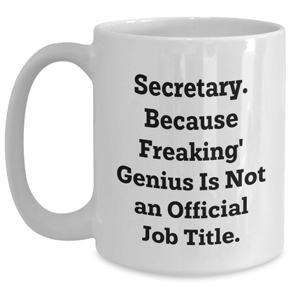 Funny Secretary White Coffee Mug, Gifts from Friends, Unique Graduation Gifts for Secretary, 'Secretary. Because Freaking' genius Is Not An Official Job Title.' - Main