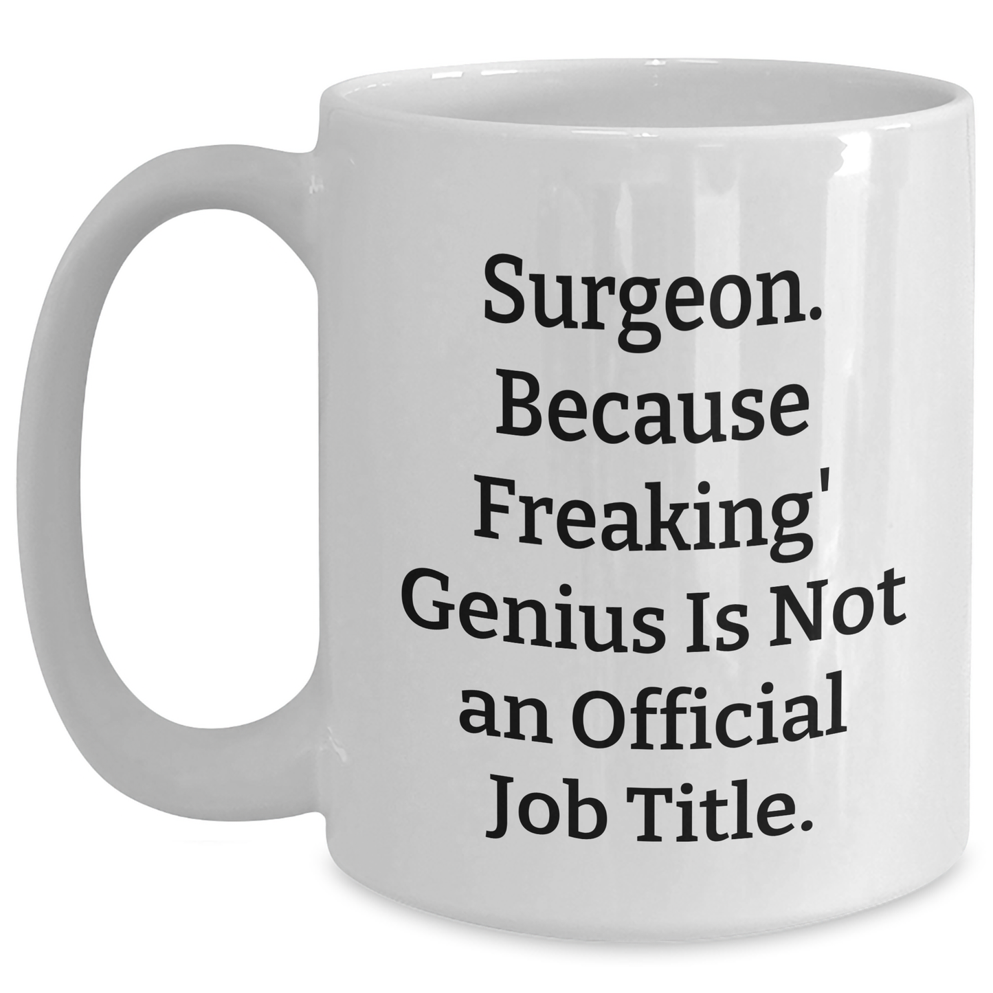 Funny Surgeon Gifts from Friends for Surgeon Graduation White Coffee Mug - 'Surgeon. Because Freaking' genius Is Not An Official Job Title.' - Main