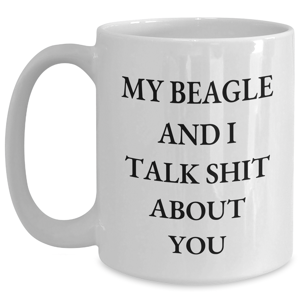 Beagle Dog Lovers Funny White Coffee Mugs Gifts for Men from Friends and Family, Graduation Unique Gifts with 'My Beagle And I Talk Shit About You' Quote - Main