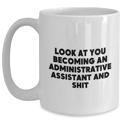 Funny Administrative Assistant Gifts from Friends, Unique White Coffee Mug for Graduation, 'Look At You Becoming An Administrative Assistant And Shit' Quote - Main
