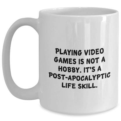 Playing Video Games Gifts from Friends for Men, Funny White Coffee Mug, 'Playing Video Games Is Not A Hobby. It's A Post-apocalyptic Life Skill.' - Main