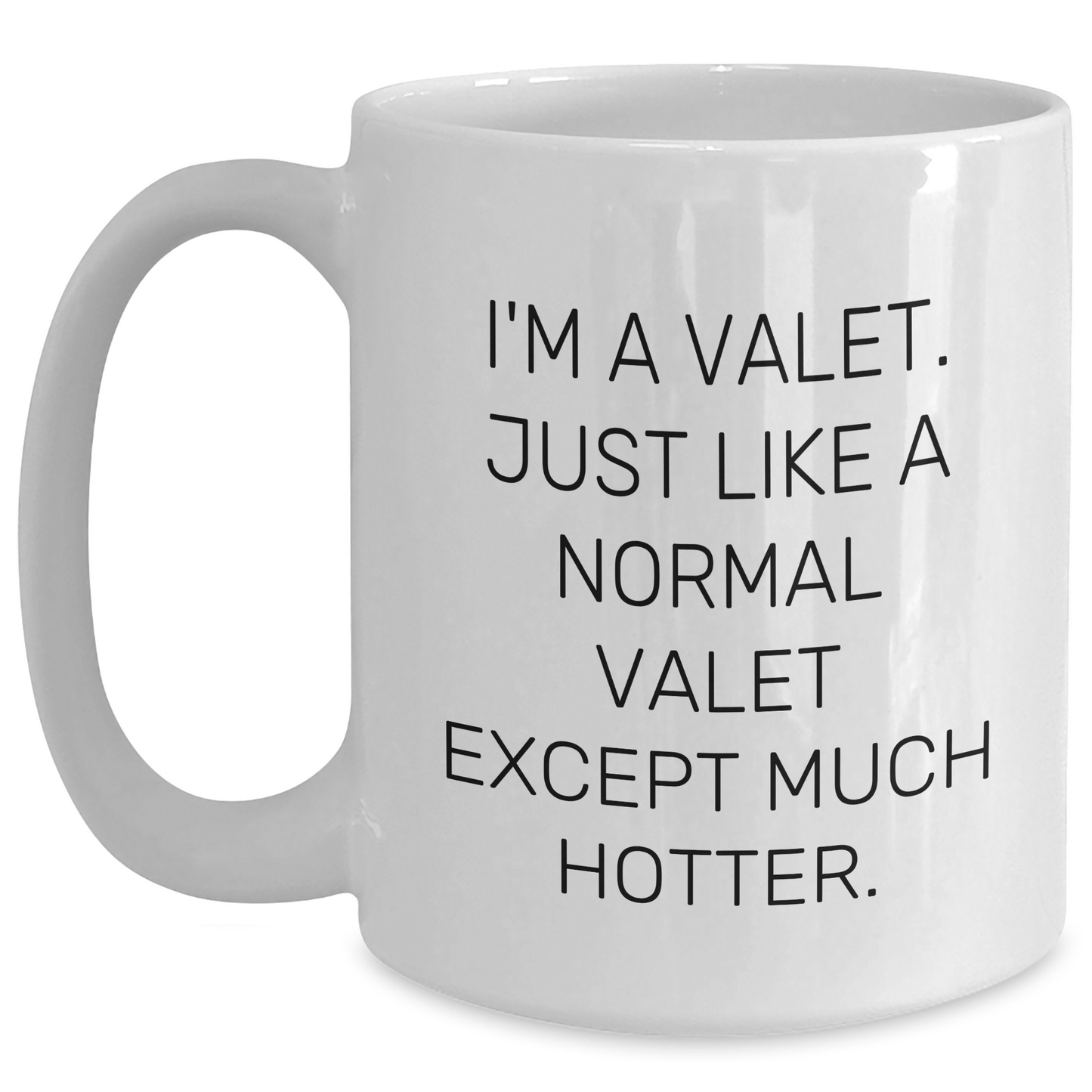 Valet Gifts from Friends - Funny White Coffee Mug for Men, Graduation Unique Gifts, I'm A Valet. Just Like A Normal Valet Except Much Hotter. - Main