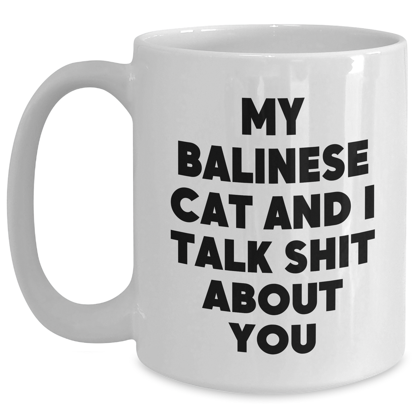 Balinese Cat Lovers, Funny White Coffee Mugs - Gifts from Men to Friends, Unique Graduation Gifts for Women, Ceramic Mug for Balinese Cat Enthusiasts, My Balinese Cat And I Talk Shit About You Quote - Main
