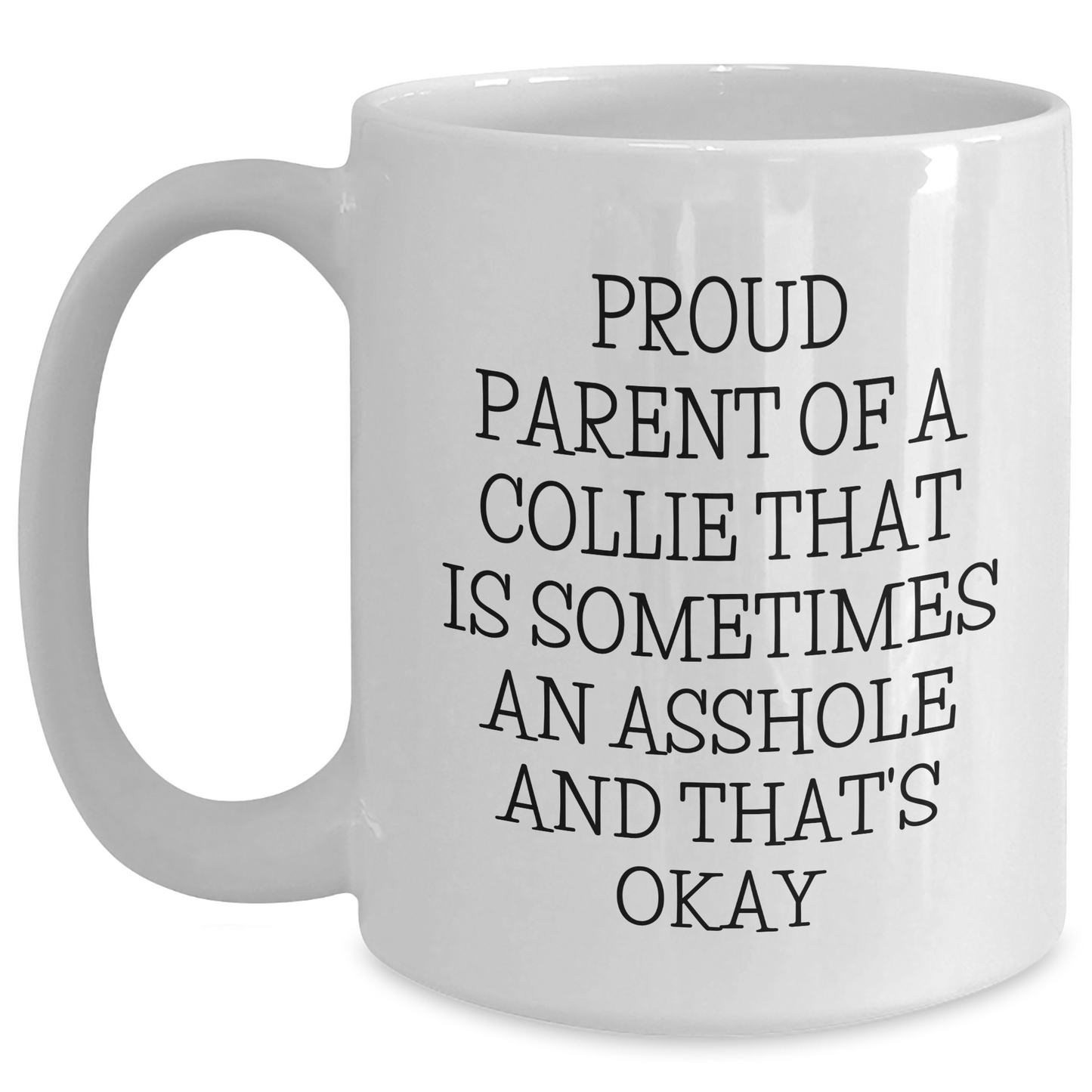Funny Collie Dog Gifts, Proud Parent Quote on White Coffee Mug, Gifts from Mom for Collie Dog Owners, Graduation Unique Gifts for Her - Main
