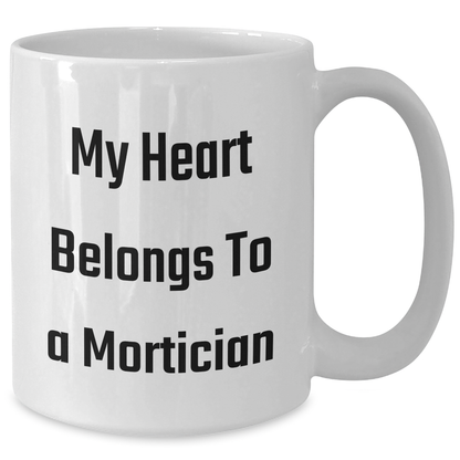 Funny Mortician Gifts, My Heart Belongs To A Mortician White Coffee Mug, Unique Father's Day Unique Gift for Mortician Men from Family - Additional