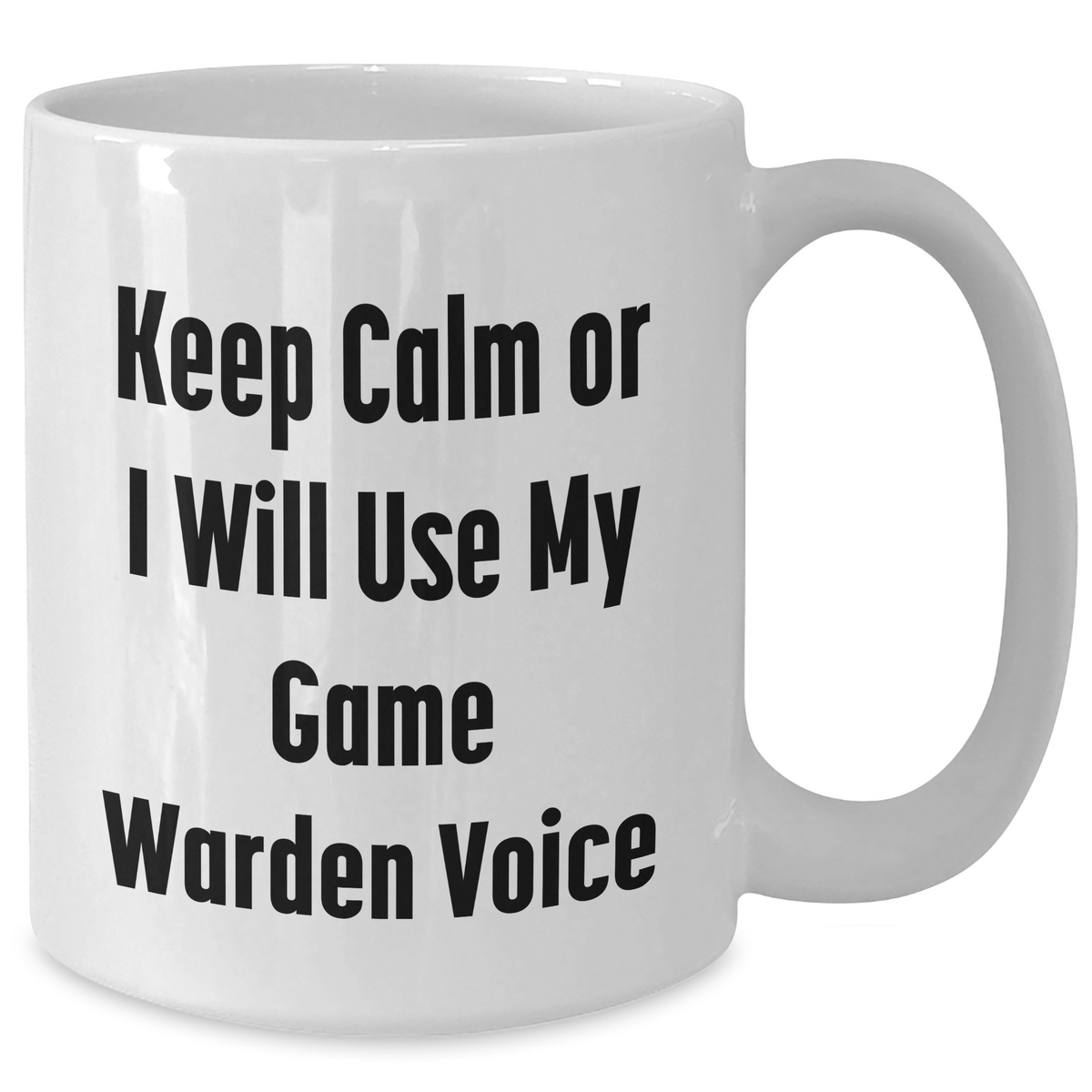 Funny Game Warden Gifts for Mom - 'Keep Calm or I Will Use My Game Warden Voice' White Coffee Mug Gifts from Men to Game Wardens for Mother's Day - Additional