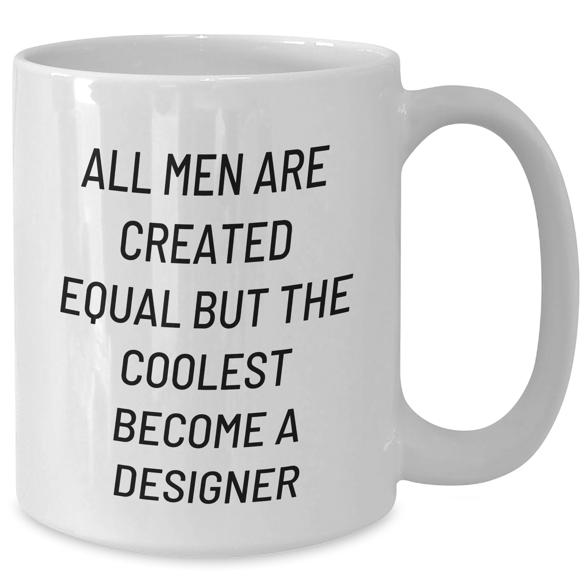 Funny Designer Gifts from Men for Mom on Mother's Day - 'All Men Are Created Equal But The Coolest Become A Designer' Quote White Coffee Mug - Additional
