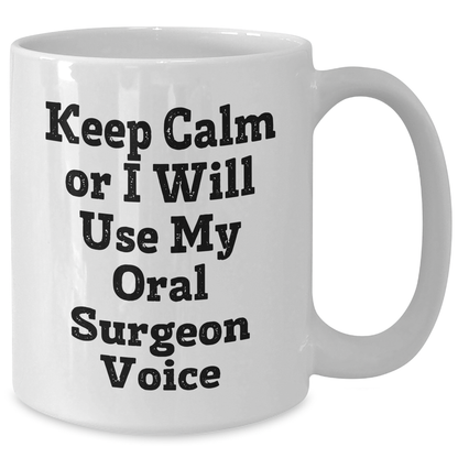 Oral Surgeon Humor Gifts for Her from Mom - White Coffee Mug - 'Keep Calm Or I Will Use My Oral Surgeon Voice' - Additional