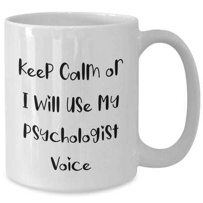 Funny Psychologist Gifts, White Coffee Mug for Father's Day, Gifts from Friends - Keep Calm or I'll Use My Psychologist Voice - Additional