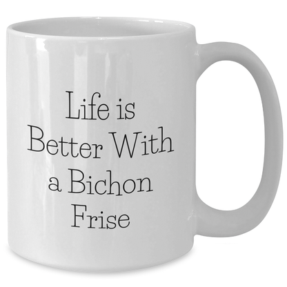 Life Is Better With A Bichon Frise Inspirational Gifts for Dad on Father's Day - Funny Bichon Frise Dog Lovers White Coffee Mug - Bichon Frise Fans Unique Drinks Gifts - Additional